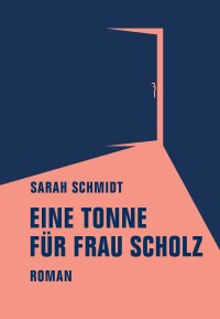 Sarah Schmidt - Eine Tonne für Frau Scholz